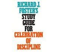 Richard J. Foster's Study Guide For Celebration Of Discipline