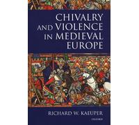 Richard Kaeuper Chivalry and Violence in Medieval Europe (Relié)