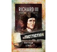 Richard lll In Fact and Fiction by Matthew Lewis Unknown (Auteur)