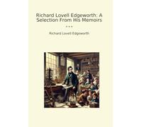 Richard Lovell Edgeworth: A Selection From His Memoirs