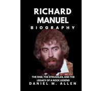 Richard Manuel Biography: The Rise, the Struggles, and the Legacy of a Rock Legend