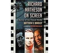 Richard Matheson on Screen: A History of the Filmed Works Bradley, Matthew R. (Auteur)