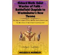 Richard Moth: Quiet Warrior of Faith - Battlefield Chaplain to Westminster’s New Throne: “The Rise of a Battlefield Bishop: Faith, Forces, and the New Face of Westminster Catholicism”