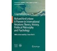 Richard Ned Lebow: A Pioneer In International Relations Theory, History, Political Philosophy And Psychology