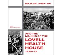 Richard Neutra and the Making of the Lovell Health House, 1925-35