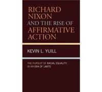 Richard Nixon and the Rise of Affirmative Action by Kevin Yuill Kevin L. Yuill (Auteur)