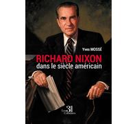 Richard Nixon dans le Siècle Américain - Yves Mossé - Trois Colonnes - broché - Biographie