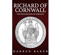 Richard of Cornwall: The English King of Germany