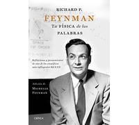 Richard P. Feynman. La física de las palabras: Reflexiones y pensamientos de uno de los científicos más influyentes del s. XX
