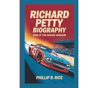 RICHARD PETTY BIOGRAPHY: King of the NASCAR Kingdom
