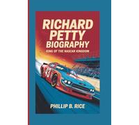 RICHARD PETTY BIOGRAPHY: King of the NASCAR Kingdom