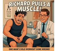 Richard Pulls A Muscle!: One Man's Solo Workout Gone Wrong