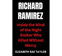 Richard Ramirez: Inside the Mind of the Night Stalker Who Killed Without Mercy