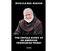 Richard Rohr: The Untold Story of an American Franciscan Priest