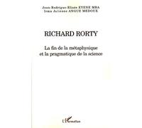 Richard Rorty La fin de la métaphysique et la pragmatique de la science - Jean-Rodrigue-Elisée Eyene Mba - L'harmattan - broché - Essai