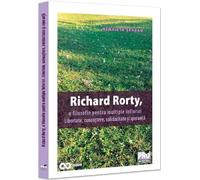 Richard Rorty, o filosofie pentru multiple infloriri - Henrieta Serban
