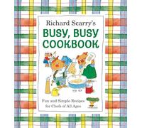 Richard Scarry's Busy, Busy Cookbook: Fun and Simple Recipes for Chefs of All Ages