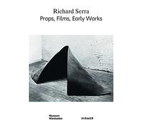 Richard Serra: Props, Films, Early Works