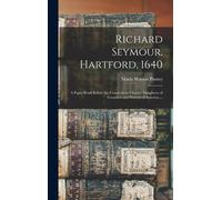 Richard Seymour, Hartford, 1640: A Paper Read Before The Connecticut Chapter Daughters Of Founders And Patriots Of America ...