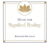 RICHARD SHULMAN - Music for Magnified Healing