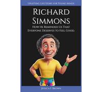 RICHARD SIMMONS: How He Reminded Us That Everyone Deserves to Feel Good. (Uplifting Life Story for Young Minds)