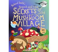 Richard Smith's Search and Find Secrets of the Enchanted Mushroom Village: A Whisker-Twitching, Fairy-Giggling Quest