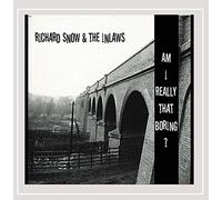 Richard Snow & the Inlaws - Am I Really That Boring