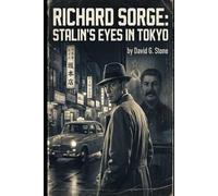 Richard Sorge: Stalin’s Eyes in Tokyo