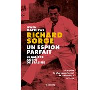 Owen Matthews – Richard Sorge, un espion parfait – Le maître agent de Staline – Perrin