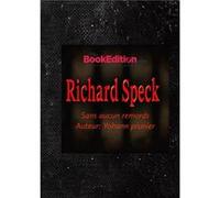 Richard Speck: sans aucun remords Yohann Prunier (Auteur)