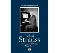 Richard Strauss. La rivoluzione dell'ordine. Vita e Opere
