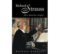 Richard Strauss: Man, Musician, Enigma