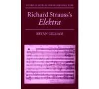 Richard Strauss's Elektra, Studies in Musical Genesis and Structure Bryan Gilliam (Auteur)