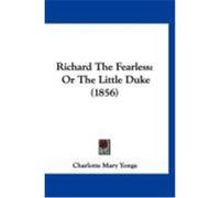 Richard the Fearless: Or the Little Duke (1856) Yonge, Charlotte Mary (Auteur)