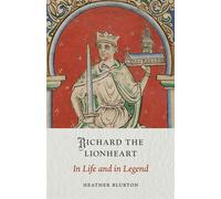 Richard the Lionheart In Life and in Legend - Heather Blurton - Reaktion Books - ebook (ePub) - Livre