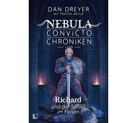 Richard und der Schild im Felsen: Nebula Convicto Chroniken 1230 - Band 2