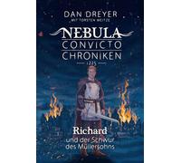 Richard und der Schwur des Müllersohns: Nebula Convicto Chroniken 1225 - Band 1