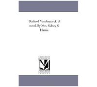 Richard Vandermarck. A Novel. By Mrs. Sidney S. Harris.