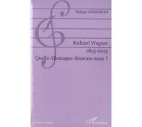 Richard Wagner 1813-2013 - Quelle Allemagne Désirons-Nous ?