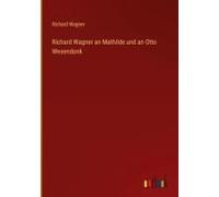 Richard Wagner An Mathilde Und An Otto Wesendonk