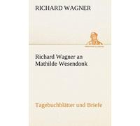 Richard Wagner An Mathilde Wesendonk