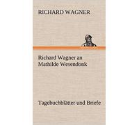 Richard Wagner An Mathilde Wesendonk