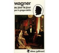 Richard Wagner au jour le jour