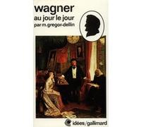 Richard Wagner au jour le jour Martin Gregor-Dellin (Auteur), Raymond Barthe (Traduction)