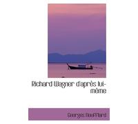 Richard Wagner D'après Lui-Même