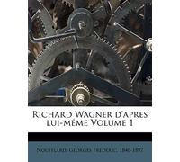 Richard Wagner D'Apres Lui-Meme Volume 1