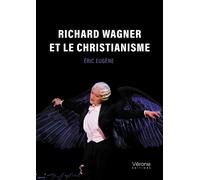 Richard Wagner et le Christianisme - Eric Eugène - Verone Eds - broché - Essai