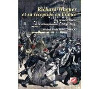 Richard Wagner et sa réception en France, du ressentiment à l'enthousiasme (1883-1893) : 2 Volumes