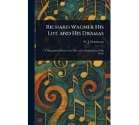 Richard Wagner His Life And His Dramas