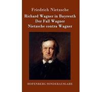 Richard Wagner In Bayreuth / Der Fall Wagner / Nietzsche Contra Wagner
